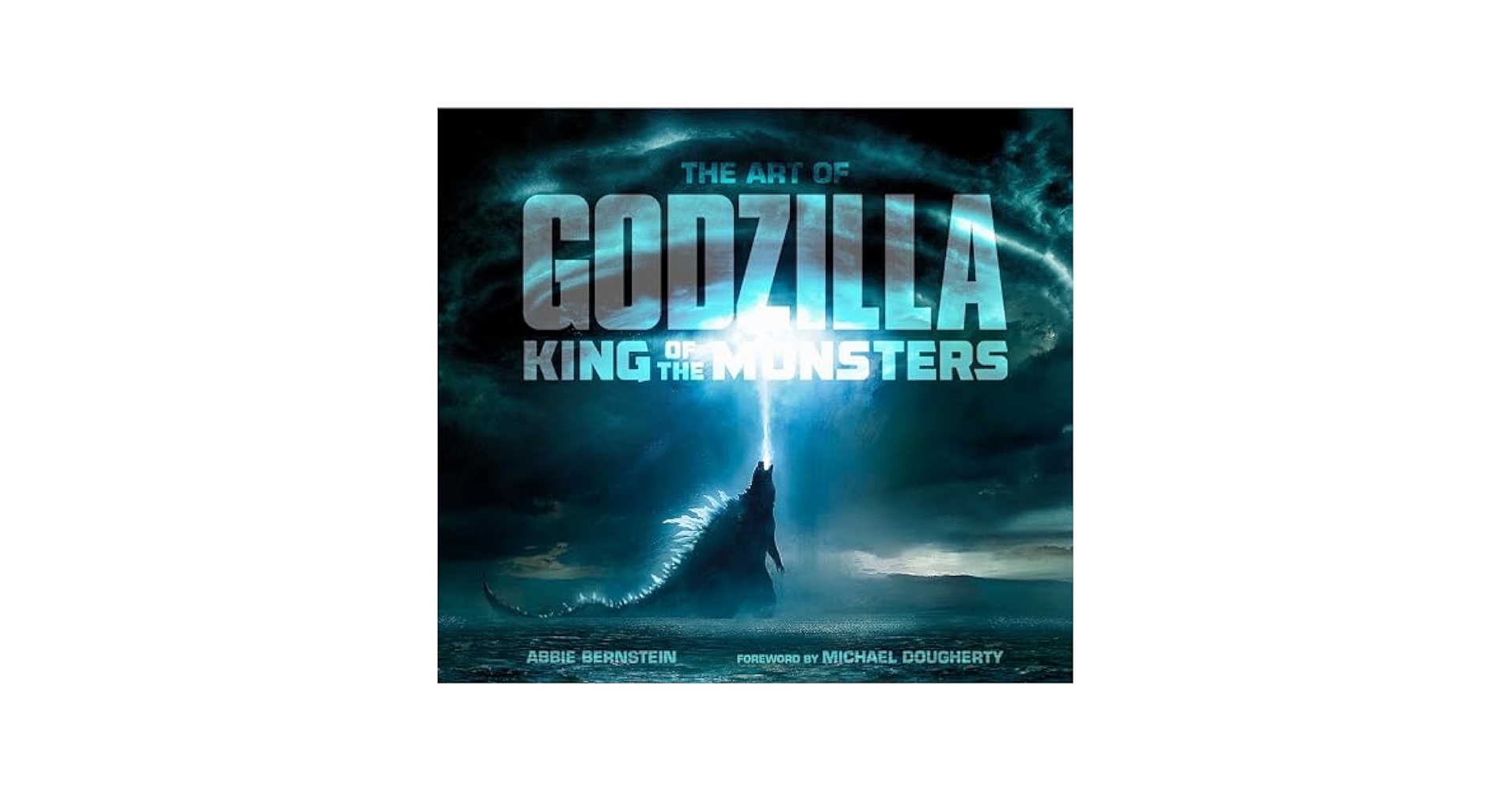 The Art of Godzilla: King of the Monsters: Bernstein, Abbie